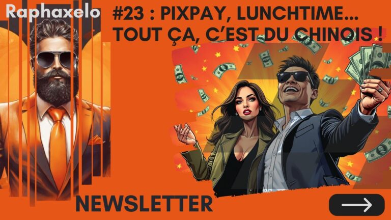 Newsletter #23 : Pixpay, Lunchtime… Tout ça, c’est du chinois !